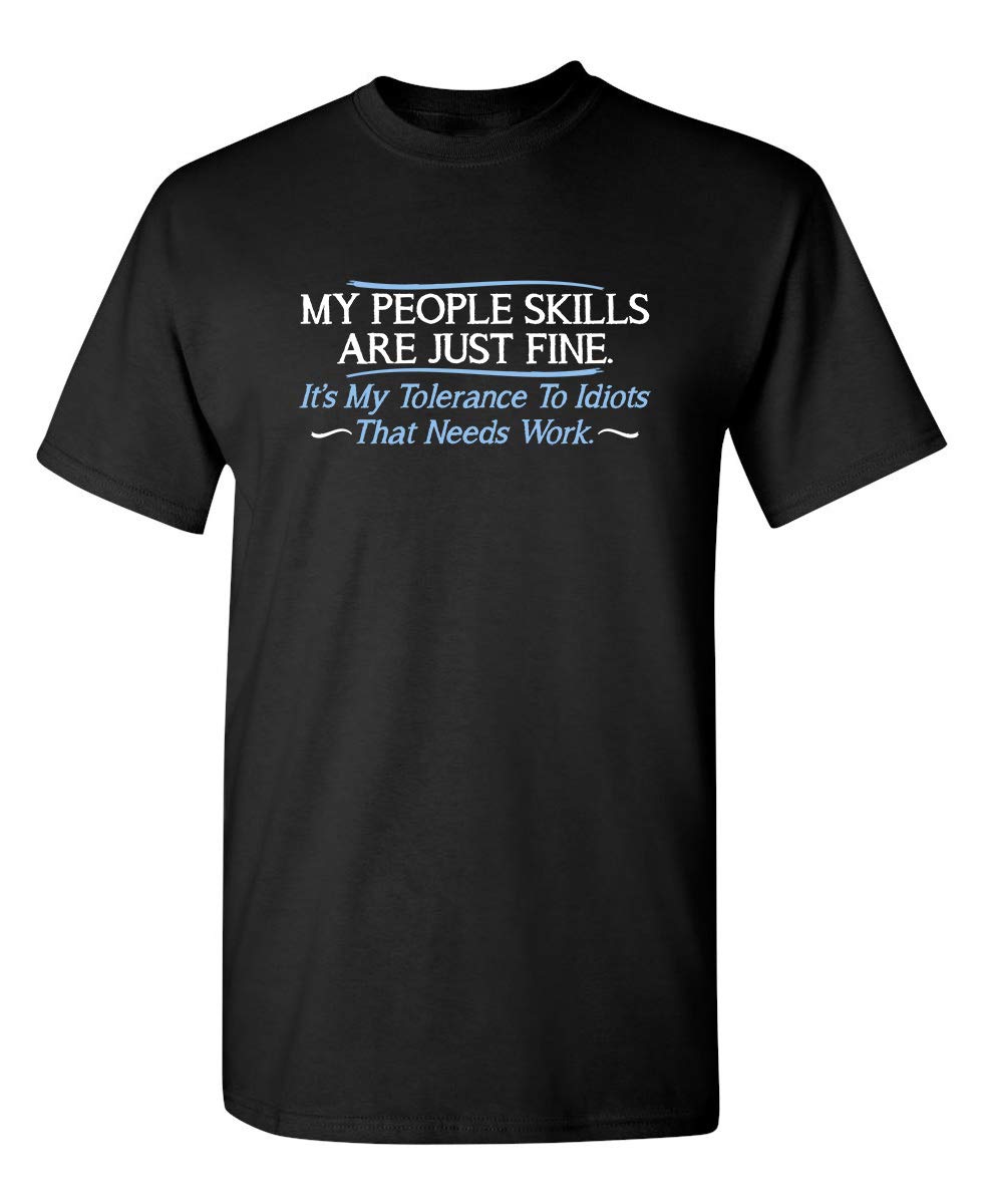 My People Skills are Fine It’s My Tolerance to Idiots that Needs Work Tshirt for Men Funny Sarcastic Novelty Graphic Tee
