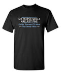My People Skills are Fine It’s My Tolerance to Idiots that Needs Work Tshirt for Men Funny Sarcastic Novelty Graphic Tee