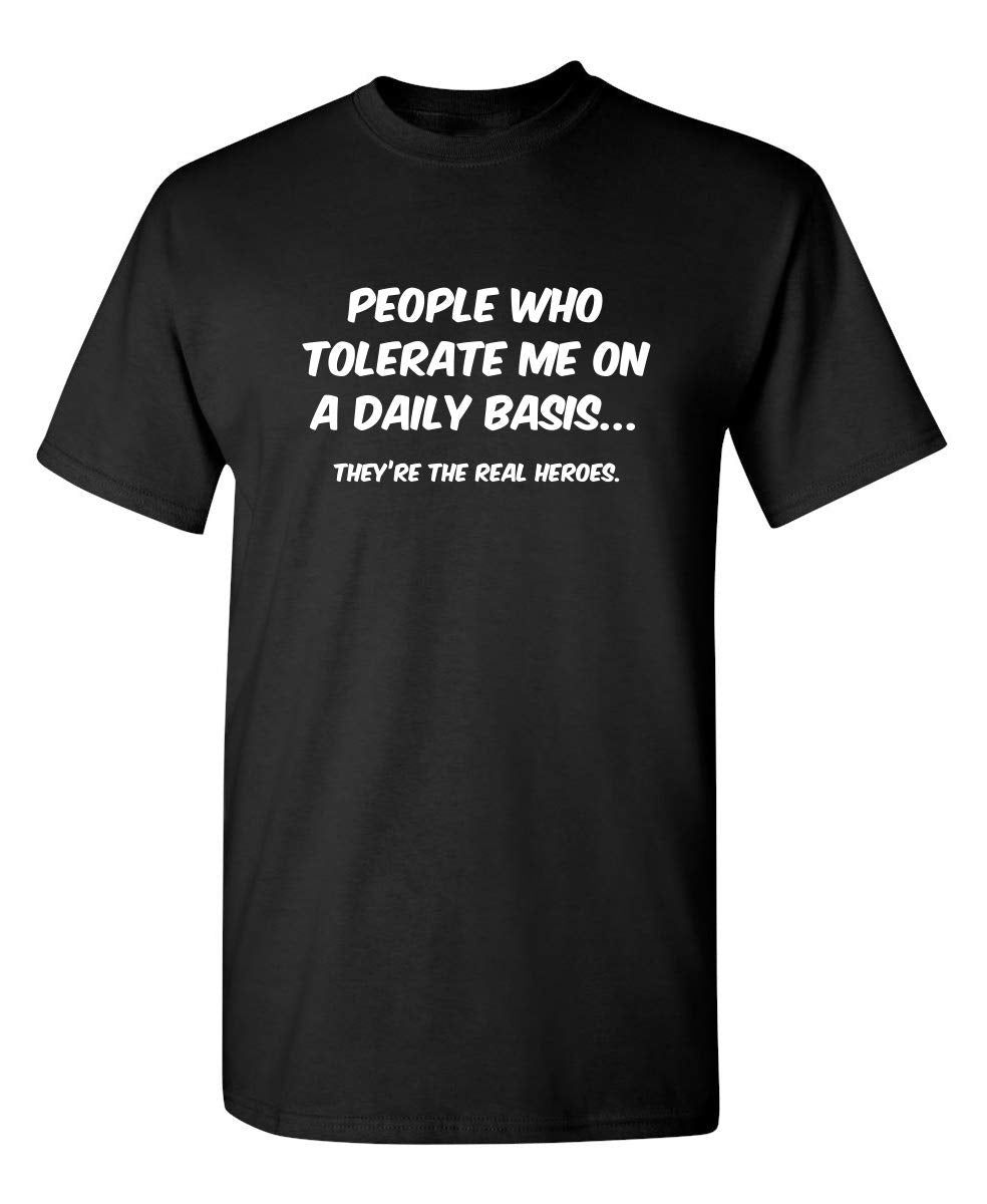People Who Tolerate Me On A Daily Basis They are The Real Heroes Shirt Funny Graphic Tee for Men Women Novelty T-Shirt