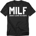 Man I Love to Fart Milf T-Shirt – Milf Funny Gag Humor Tee, Unisex Shirt