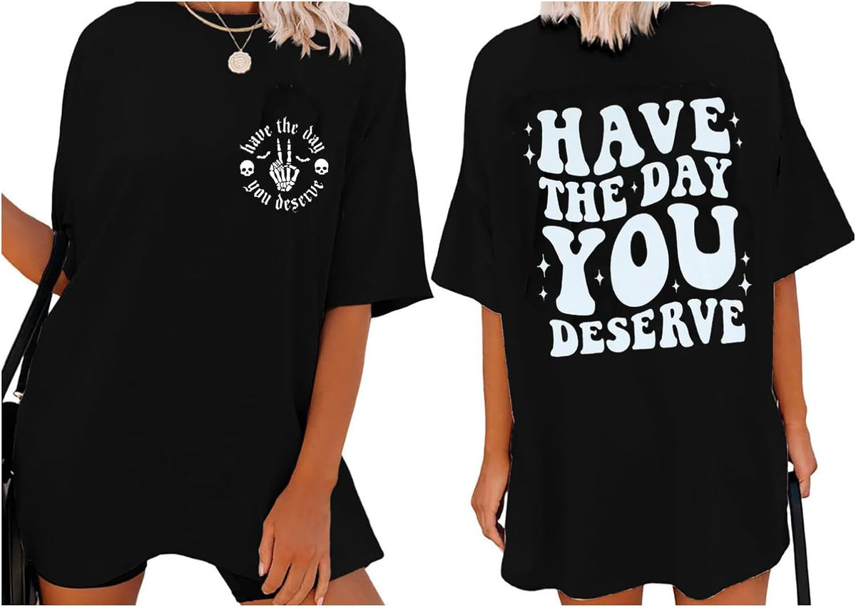 Have The Day You Deserve Shirt Skeleton Graphic Oversized T-Shirt Inspirational Positive Saying Shirt Casual Tee Tops