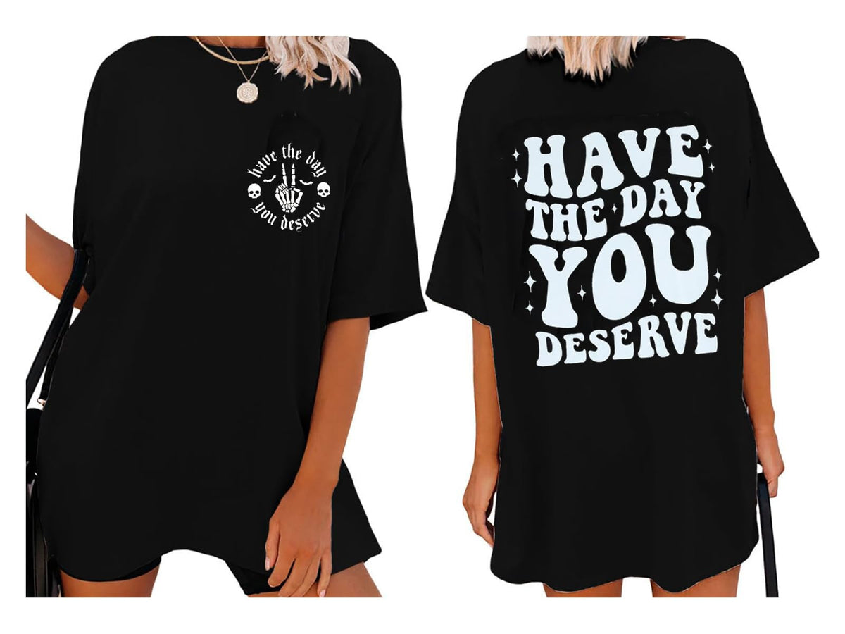 Have The Day You Deserve Shirt Skeleton Graphic Oversized T-Shirt Inspirational Positive Saying Shirt Casual Tee Tops