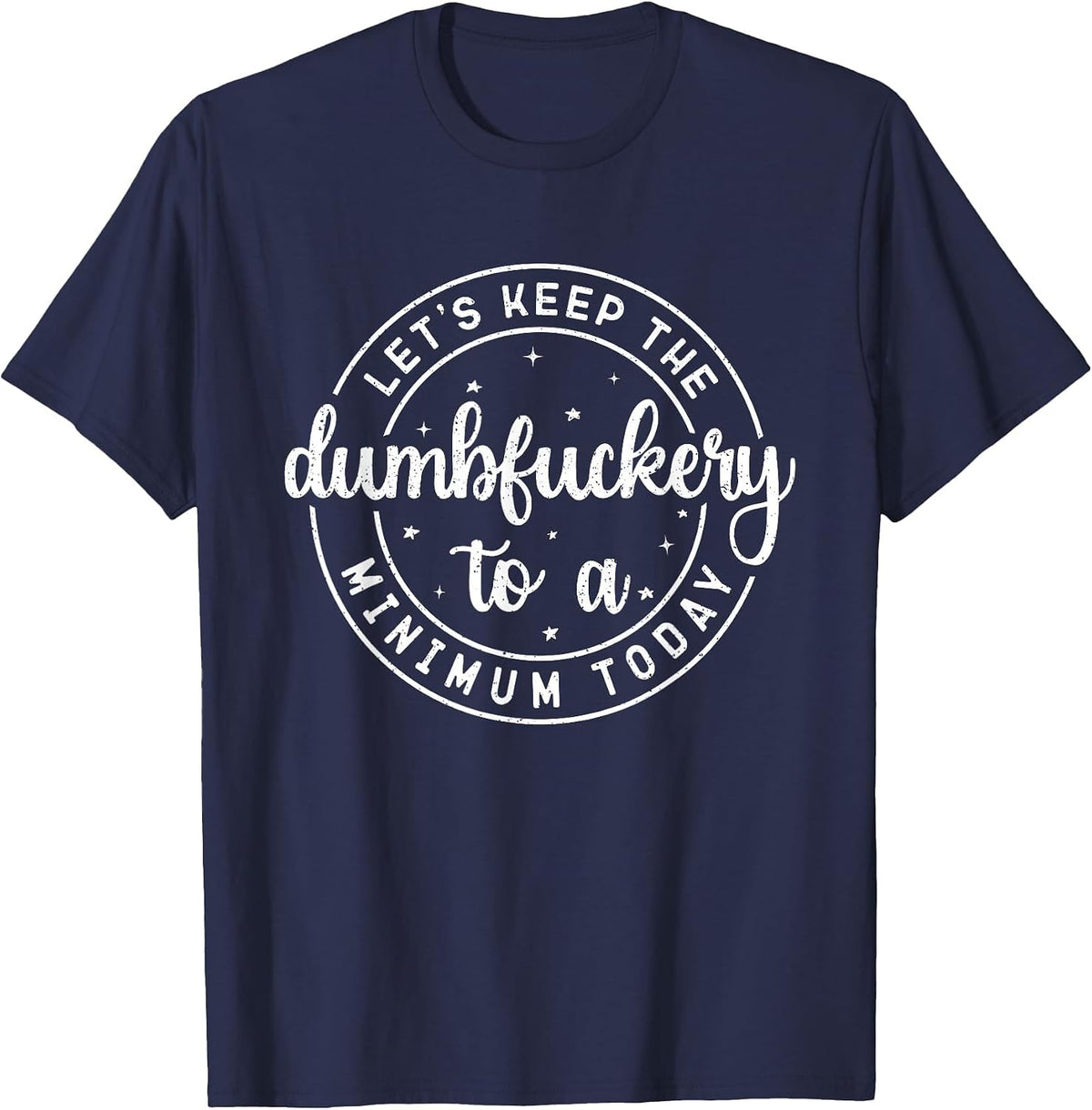 Funny Coworker Let's Keep The Dumbfuckery to a Minimum Today T-Shirt