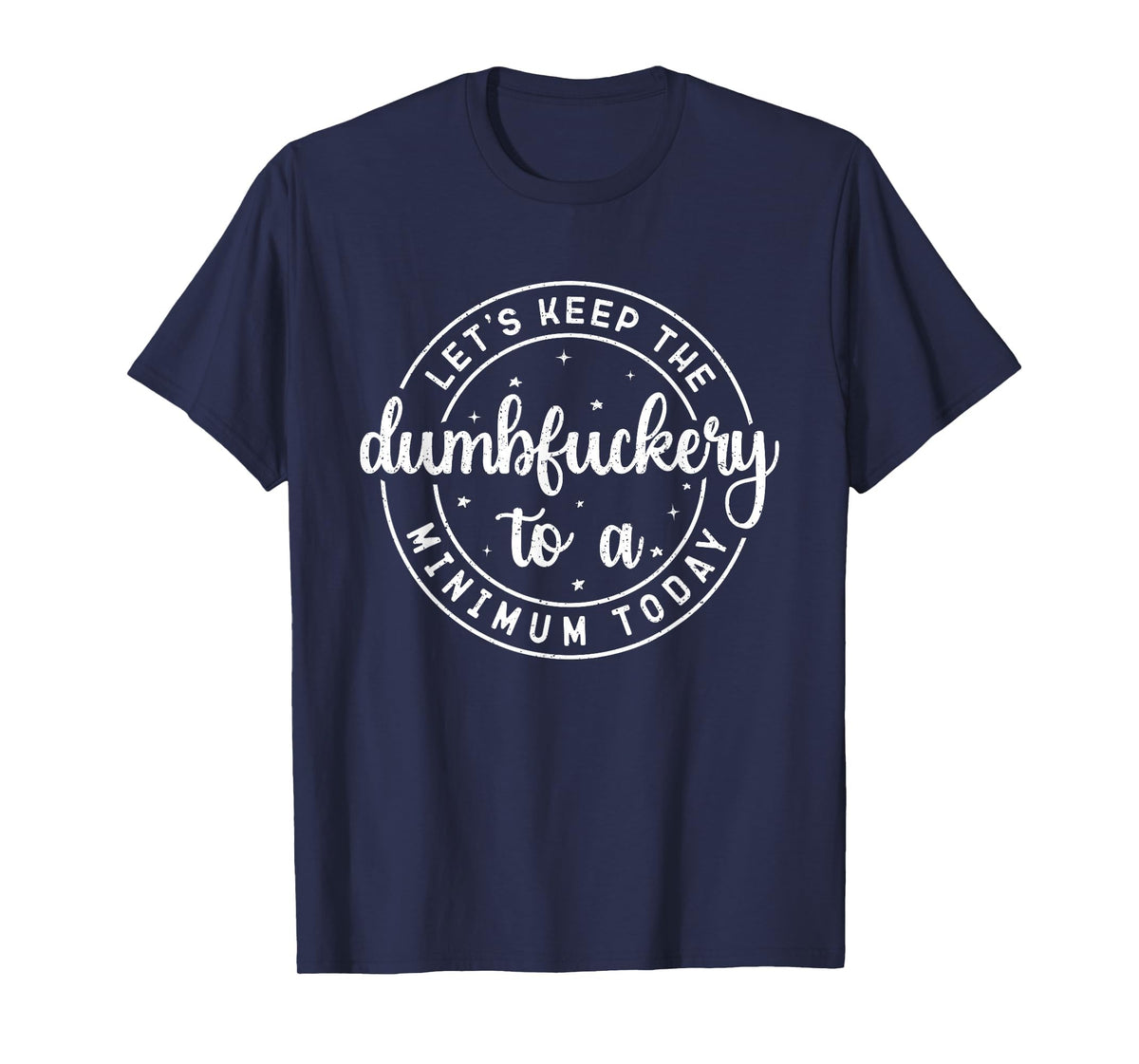 Funny Coworker Let's Keep The Dumbfuckery to a Minimum Today T-Shirt