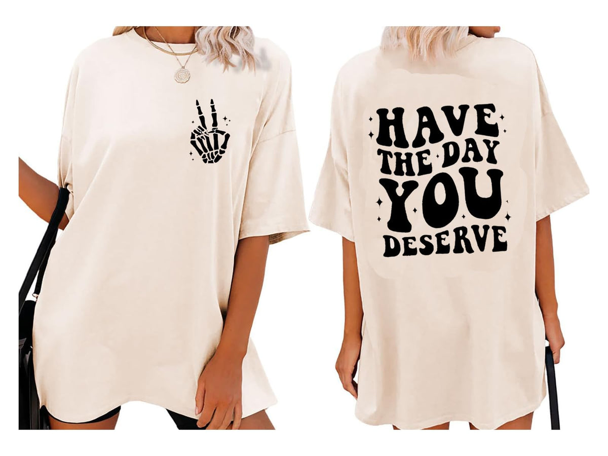 Have The Day You Deserve Shirt Skeleton Graphic Oversized T-Shirt Inspirational Positive Saying Shirt Casual Tee Tops