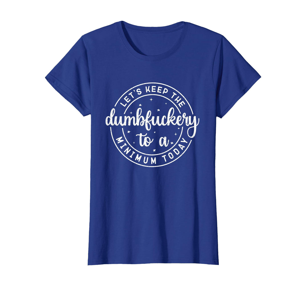 Funny Coworker Let's Keep The Dumbfuckery to a Minimum Today T-Shirt