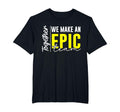 Together We Make an Epic Team - Best Team Ever Work Group T-Shirt
