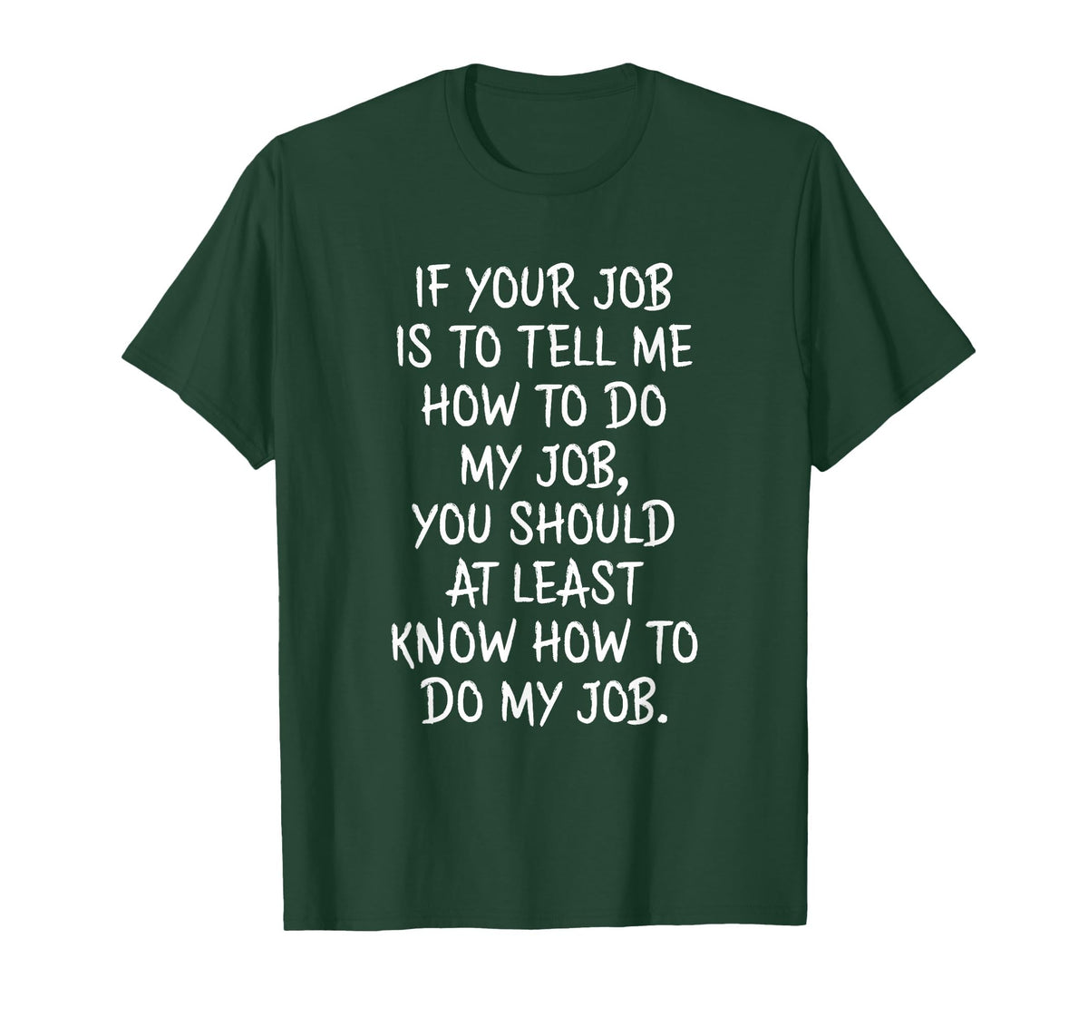 If Your Job is to Tell Me How to Do My Job Funny Work T-Shirt
