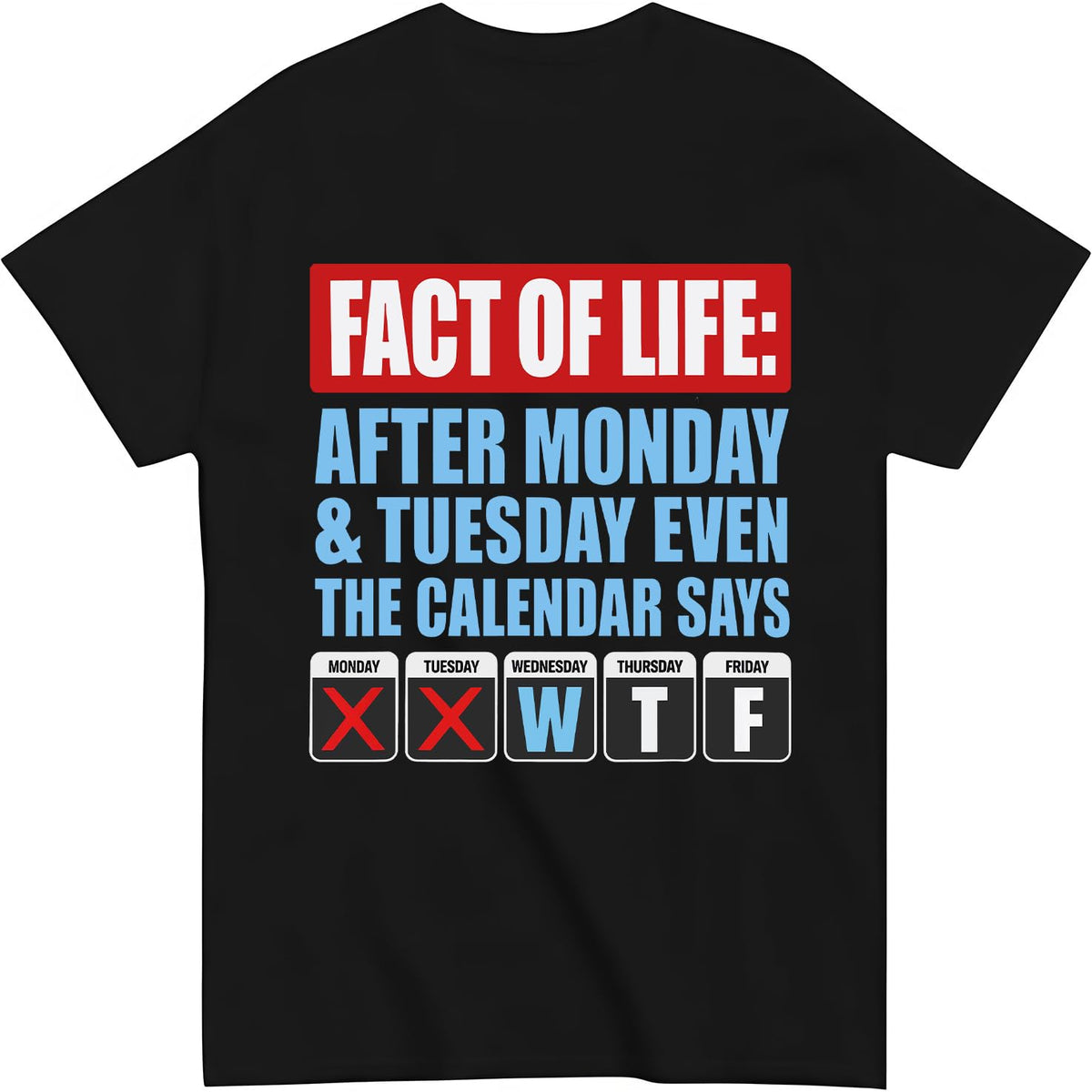 Fact of Life Shirt After Monday and Tuesday Even the Calendar Says WTF T-Shirt Funny Office Work Humor Tees