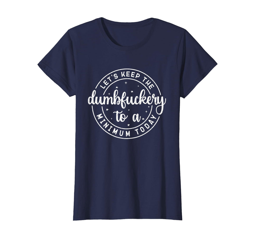 Funny Coworker Let's Keep The Dumbfuckery to a Minimum Today T-Shirt