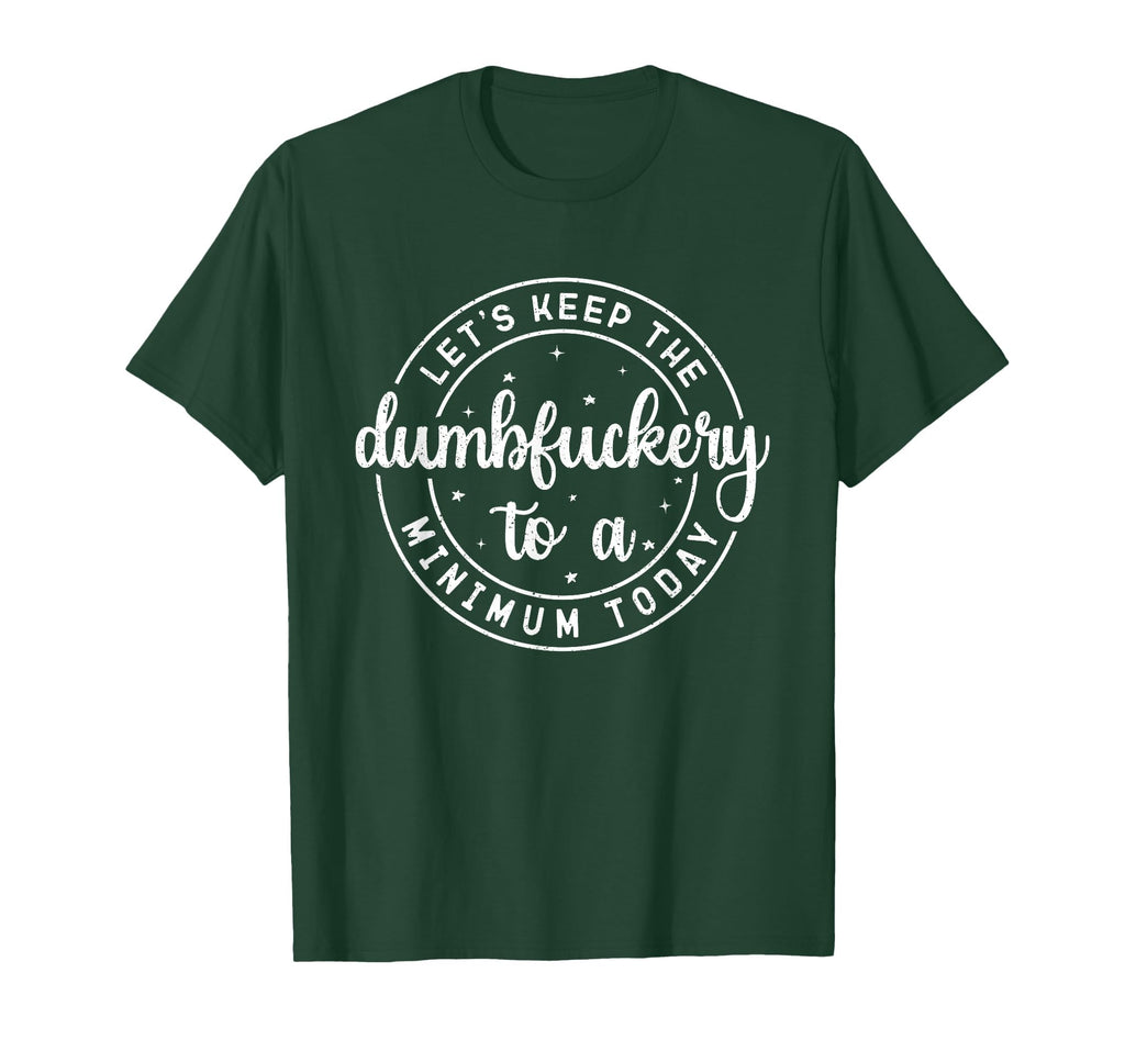 Funny Coworker Let's Keep The Dumbfuckery to a Minimum Today T-Shirt