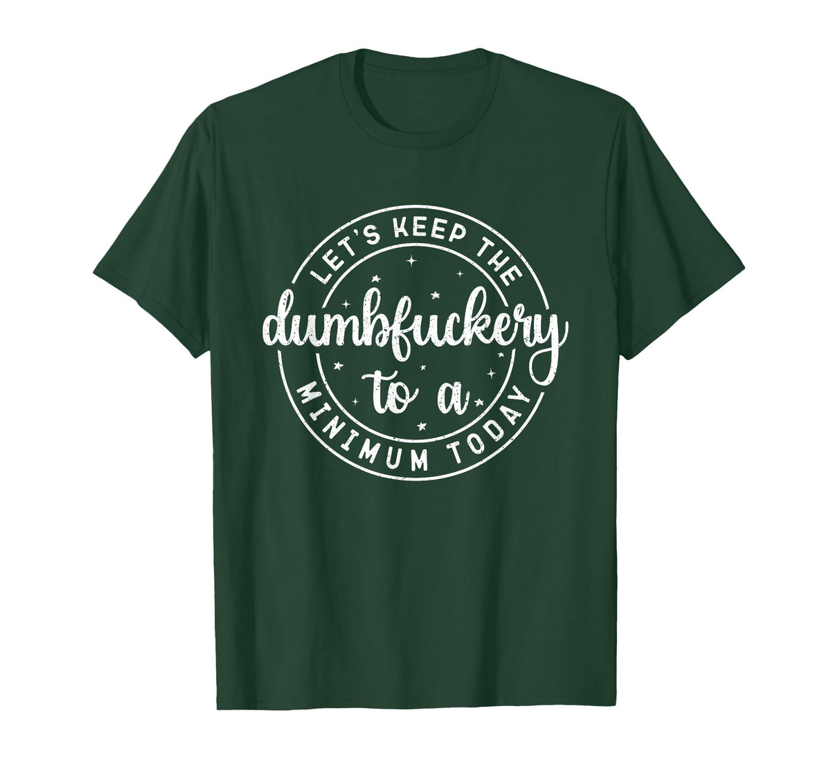 Funny Coworker Let's Keep The Dumbfuckery to a Minimum Today T-Shirt