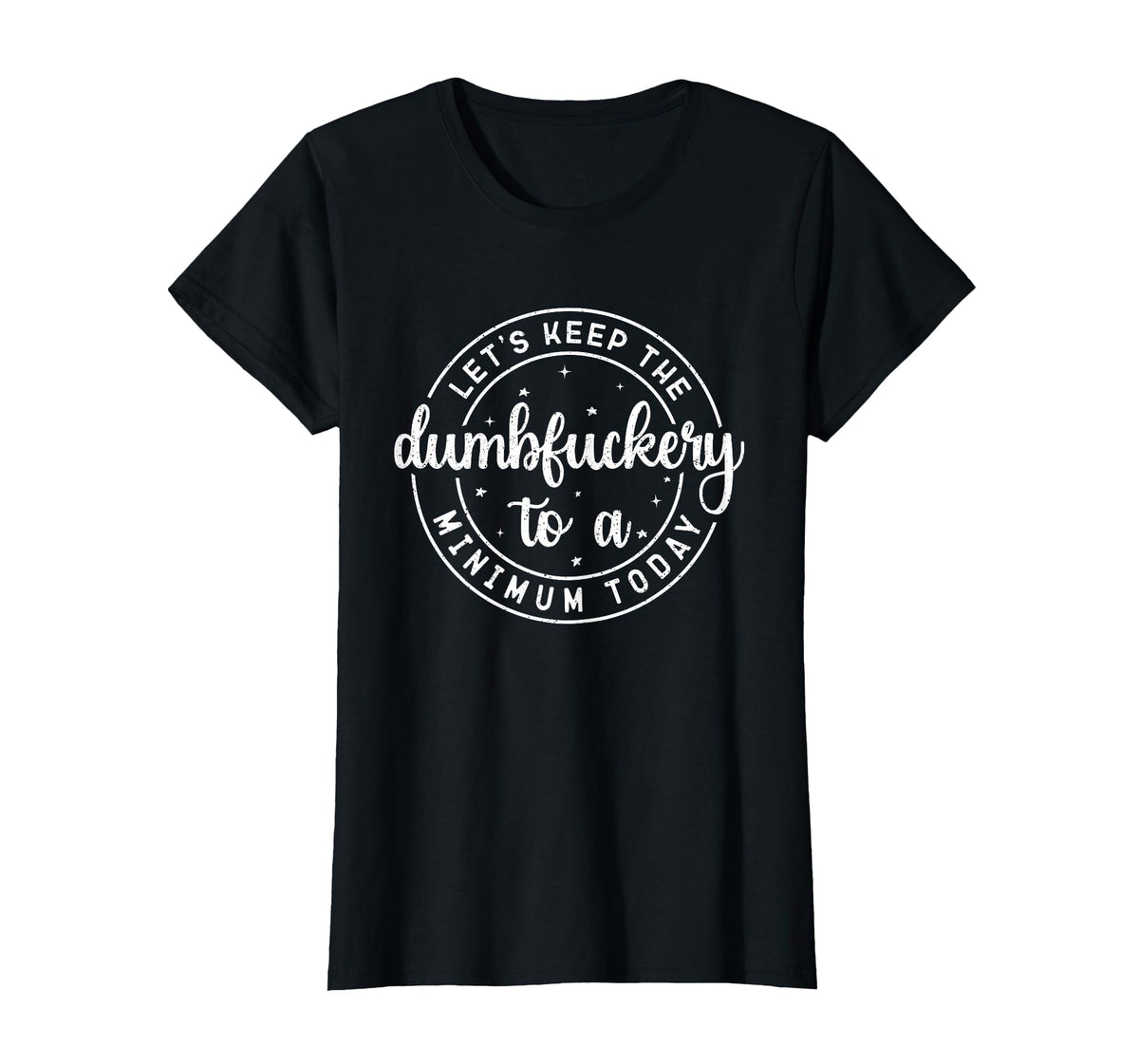 Funny Coworker Let's Keep The Dumbfuckery to a Minimum Today T-Shirt