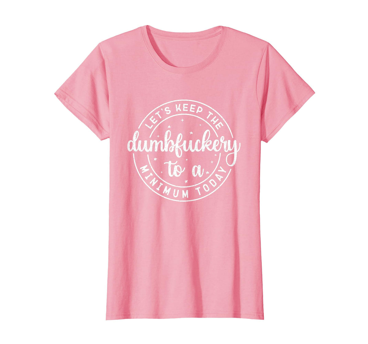 Funny Coworker Let's Keep The Dumbfuckery to a Minimum Today T-Shirt