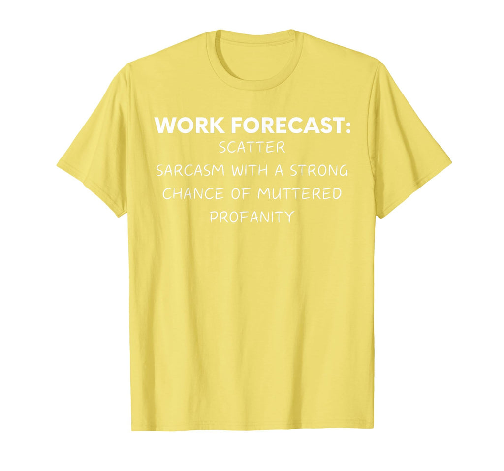 Funny Saying Work Forecast Sarcasm Gag Women Men Colleagues T-Shirt