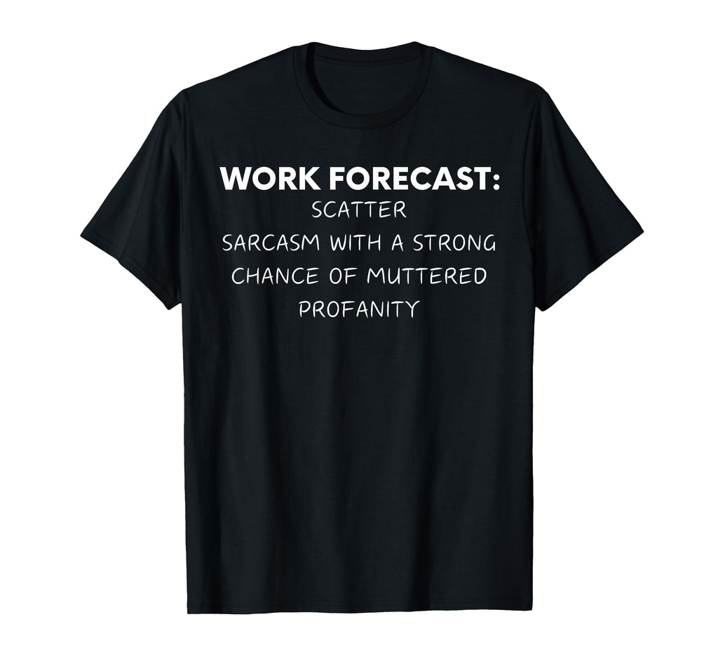 Funny Saying Work Forecast Sarcasm Gag Women Men Colleagues T-Shirt