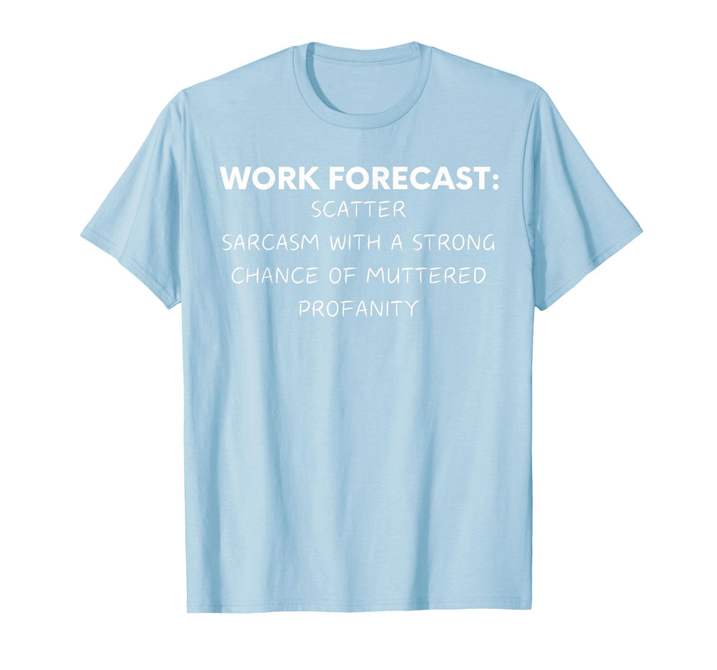 Funny Saying Work Forecast Sarcasm Gag Women Men Colleagues T-Shirt