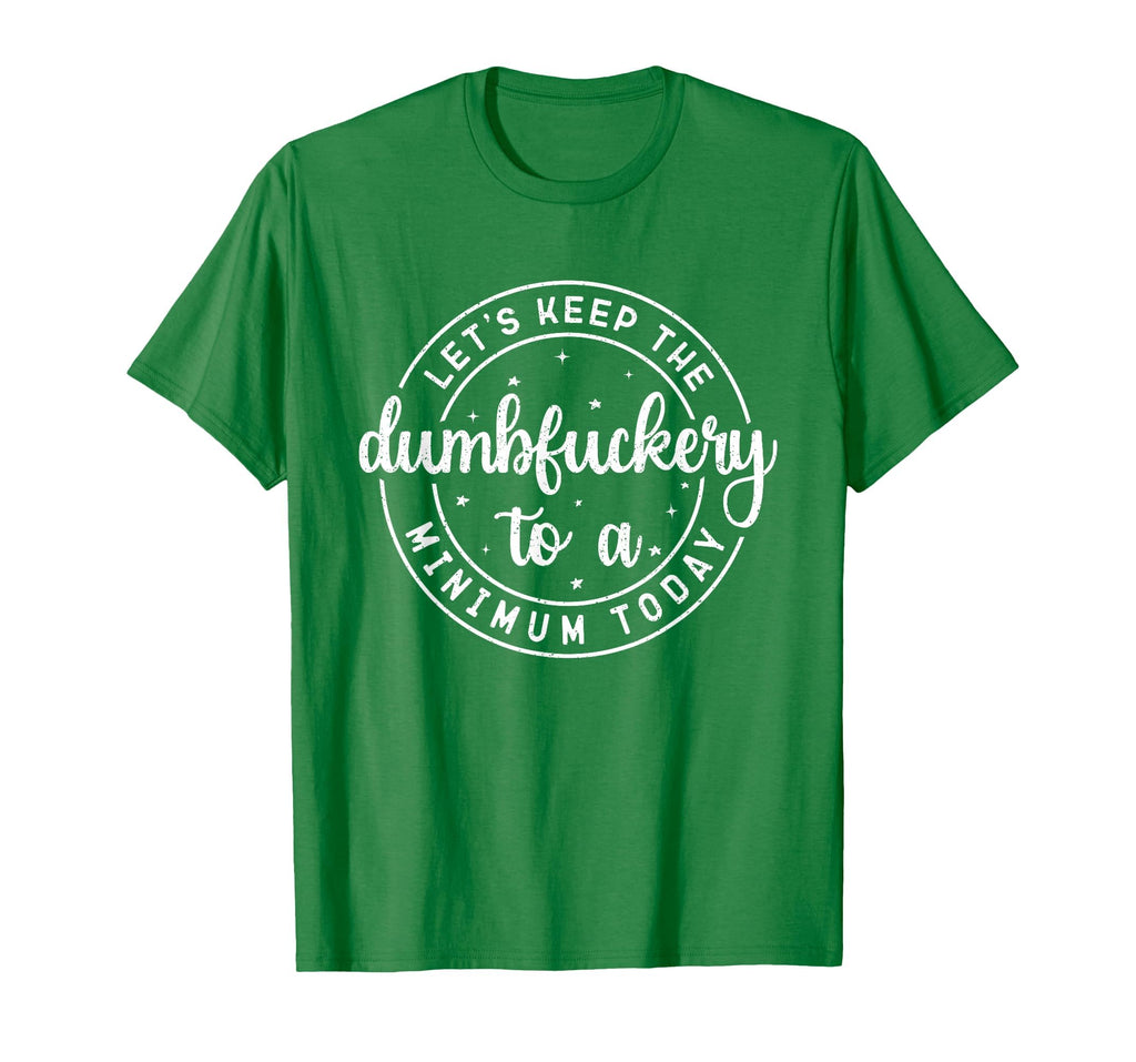 Funny Coworker Let's Keep The Dumbfuckery to a Minimum Today T-Shirt