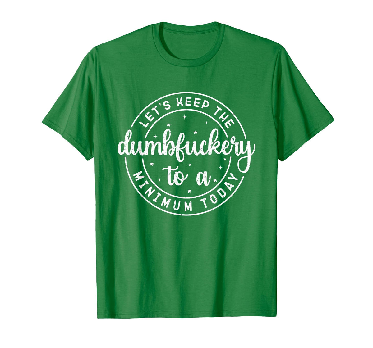 Funny Coworker Let's Keep The Dumbfuckery to a Minimum Today T-Shirt