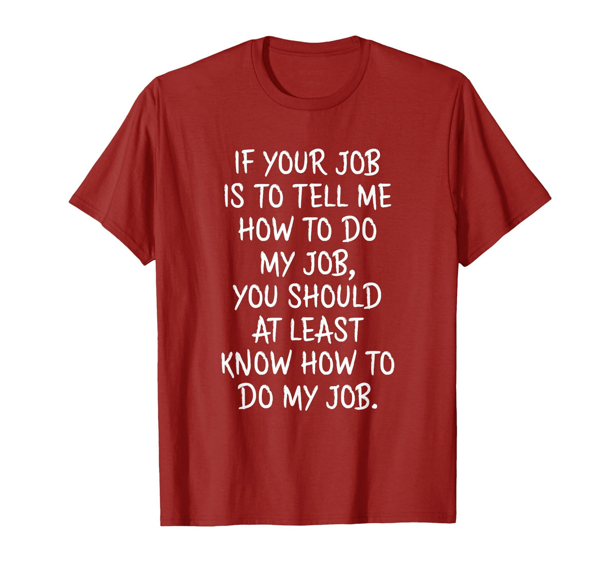If Your Job is to Tell Me How to Do My Job Funny Work T-Shirt