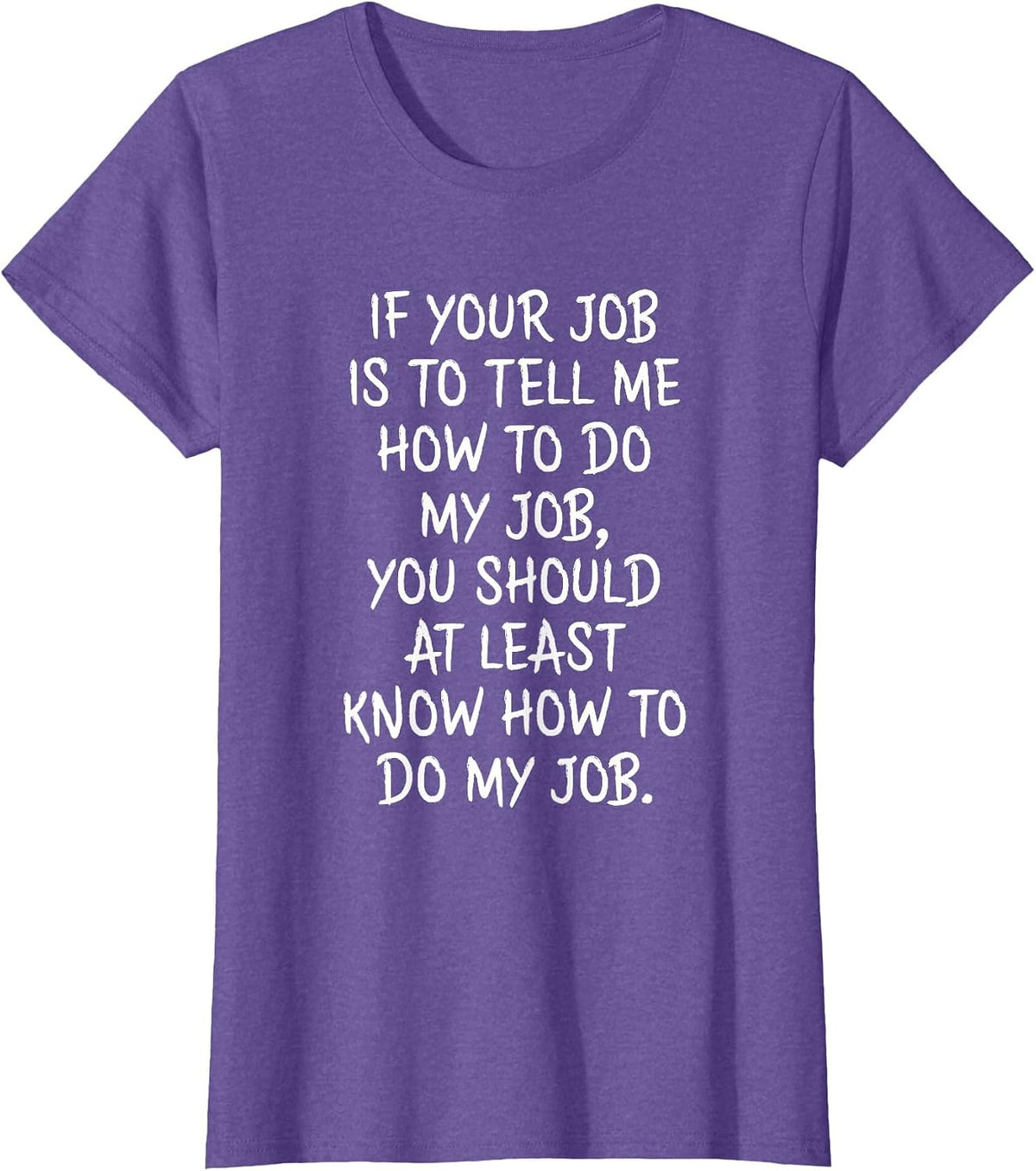 If Your Job is to Tell Me How to Do My Job Funny Work T-Shirt