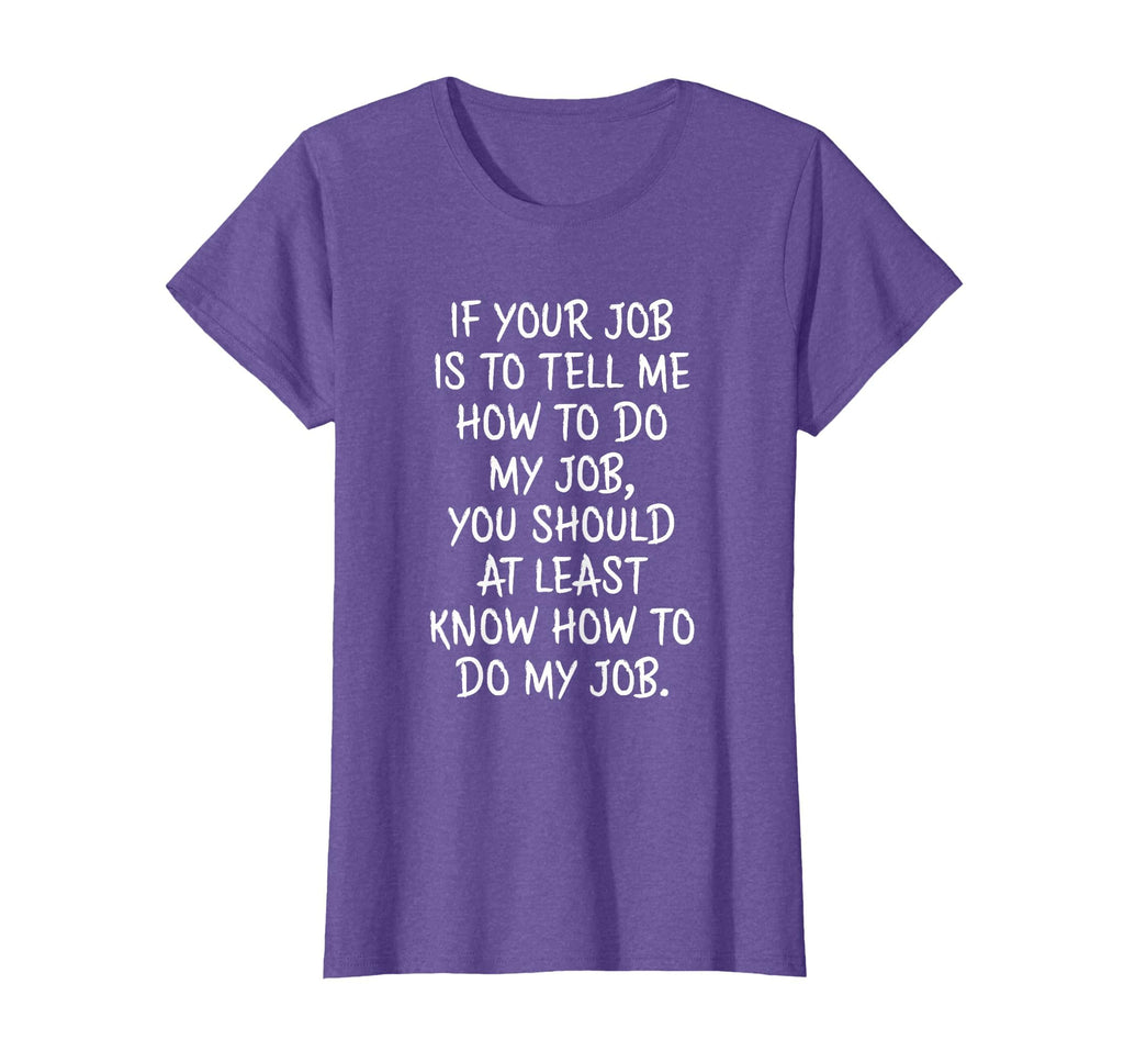 If Your Job is to Tell Me How to Do My Job Funny Work T-Shirt