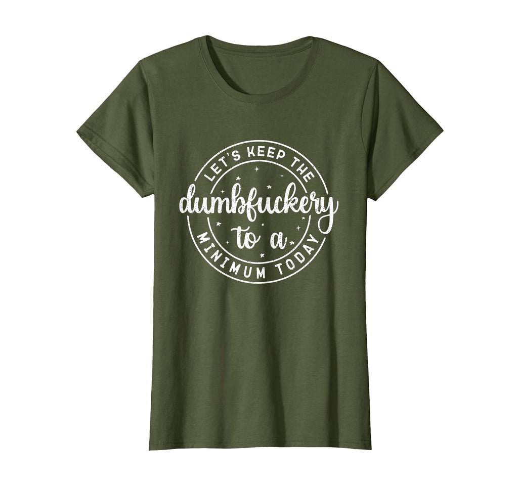 Funny Coworker Let's Keep The Dumbfuckery to a Minimum Today T-Shirt
