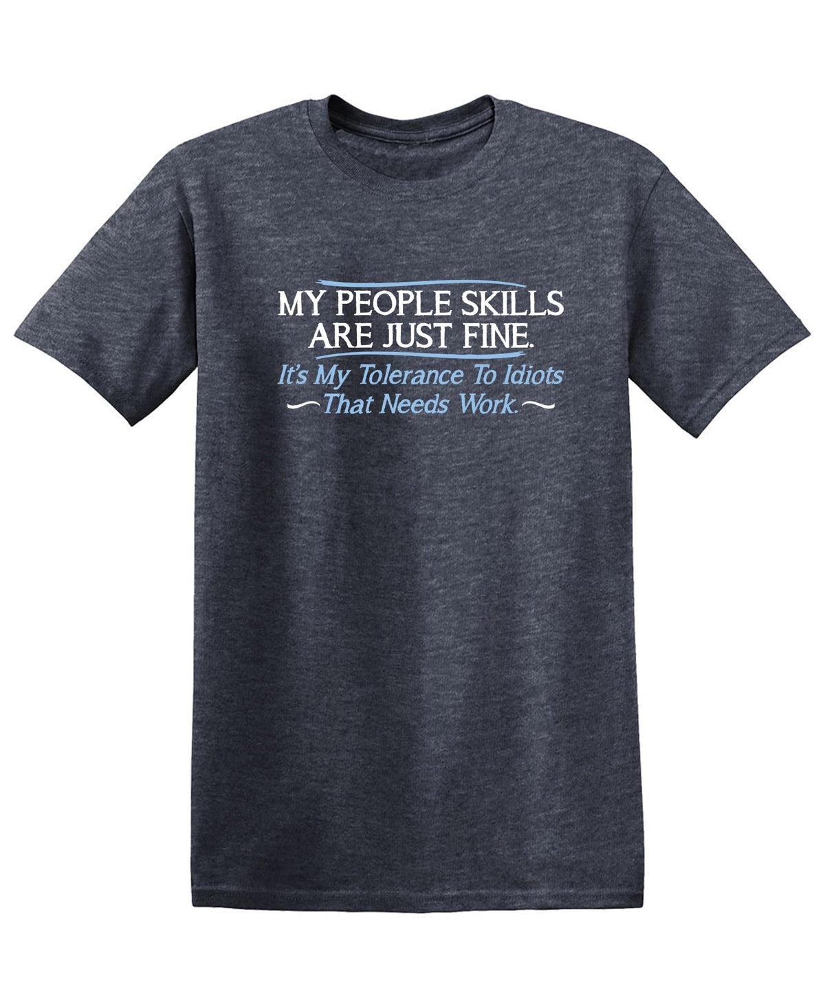 My People Skills are Fine It’s My Tolerance to Idiots that Needs Work Tshirt for Men Funny Sarcastic Novelty Graphic Tee