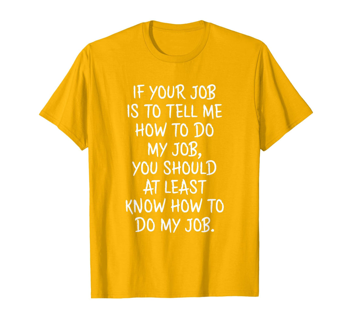 If Your Job is to Tell Me How to Do My Job Funny Work T-Shirt