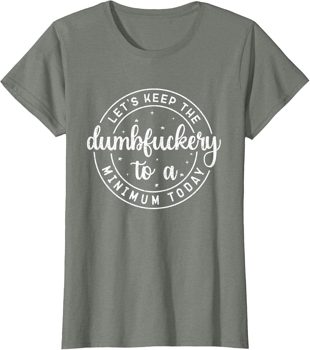 Funny Coworker Let's Keep The Dumbfuckery to a Minimum Today T-Shirt