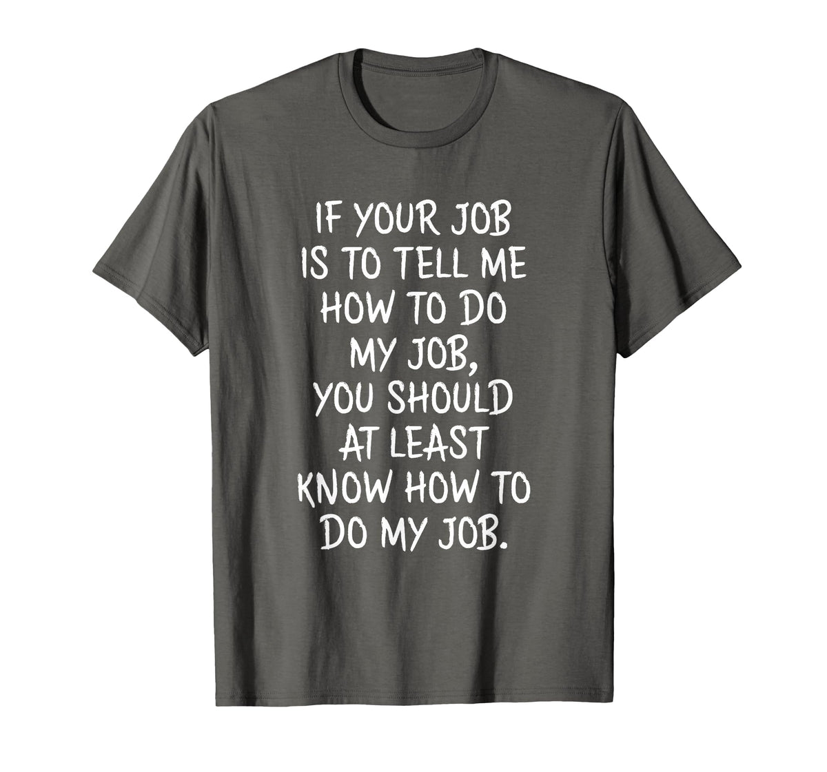 If Your Job is to Tell Me How to Do My Job Funny Work T-Shirt