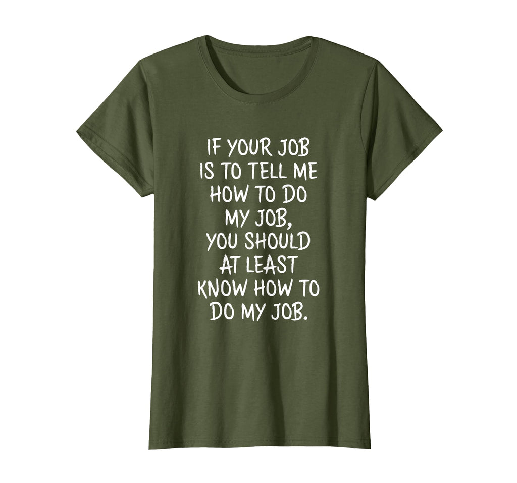 If Your Job is to Tell Me How to Do My Job Funny Work T-Shirt