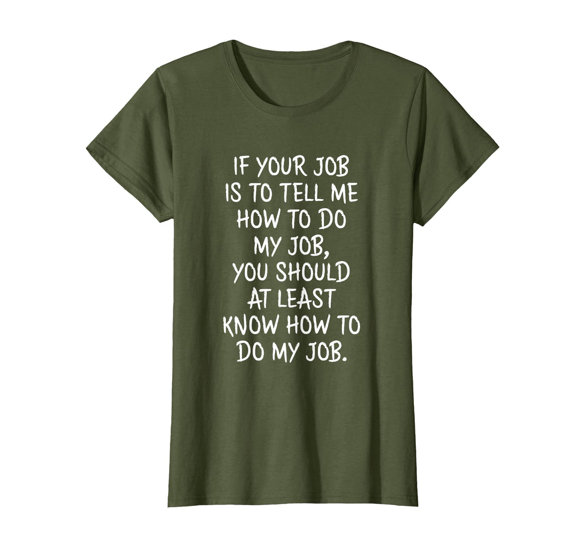 If Your Job is to Tell Me How to Do My Job Funny Work T-Shirt