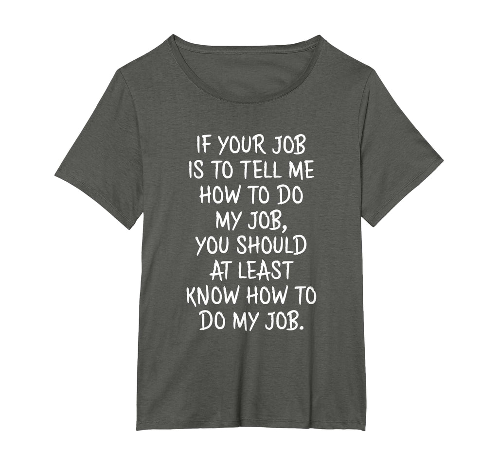 If Your Job is to Tell Me How to Do My Job Funny Work T-Shirt