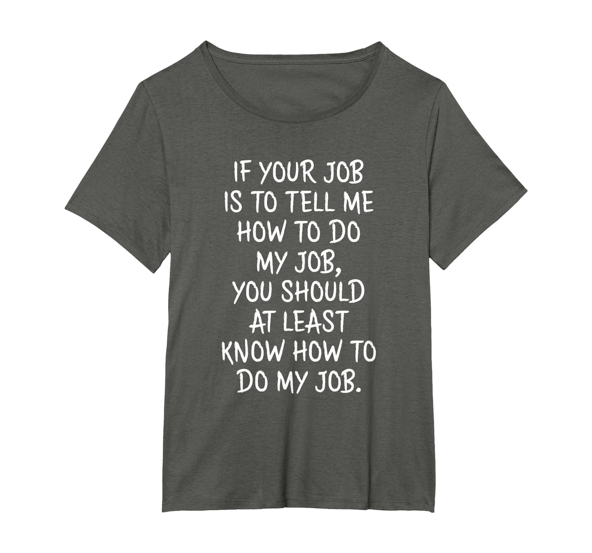 If Your Job is to Tell Me How to Do My Job Funny Work T-Shirt