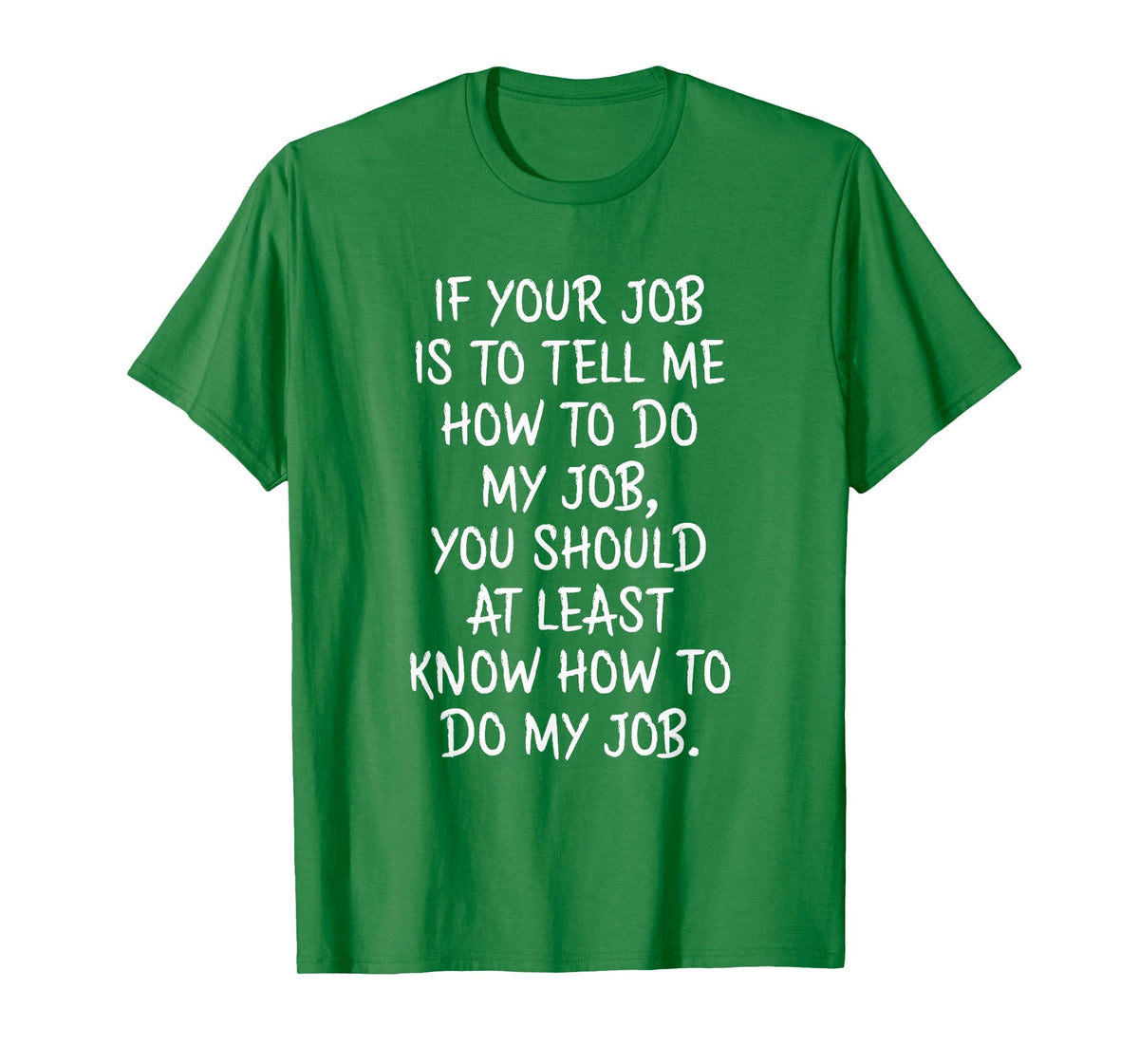 If Your Job is to Tell Me How to Do My Job Funny Work T-Shirt