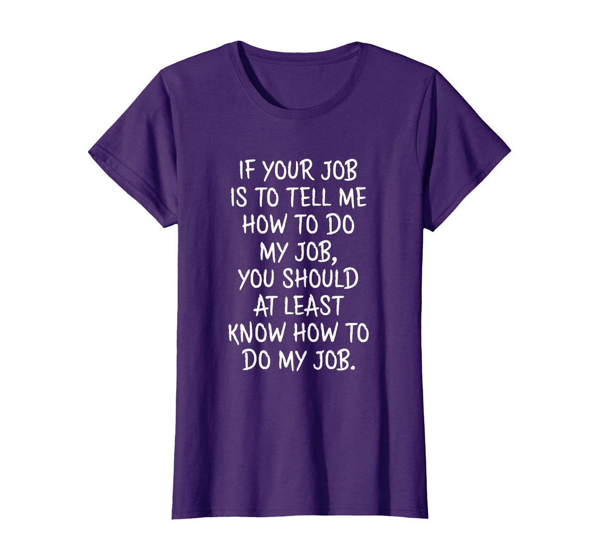 If Your Job is to Tell Me How to Do My Job Funny Work T-Shirt