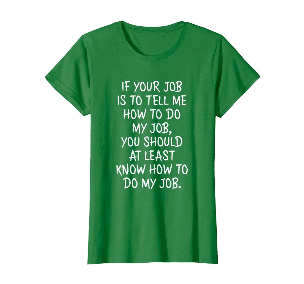 If Your Job is to Tell Me How to Do My Job Funny Work T-Shirt