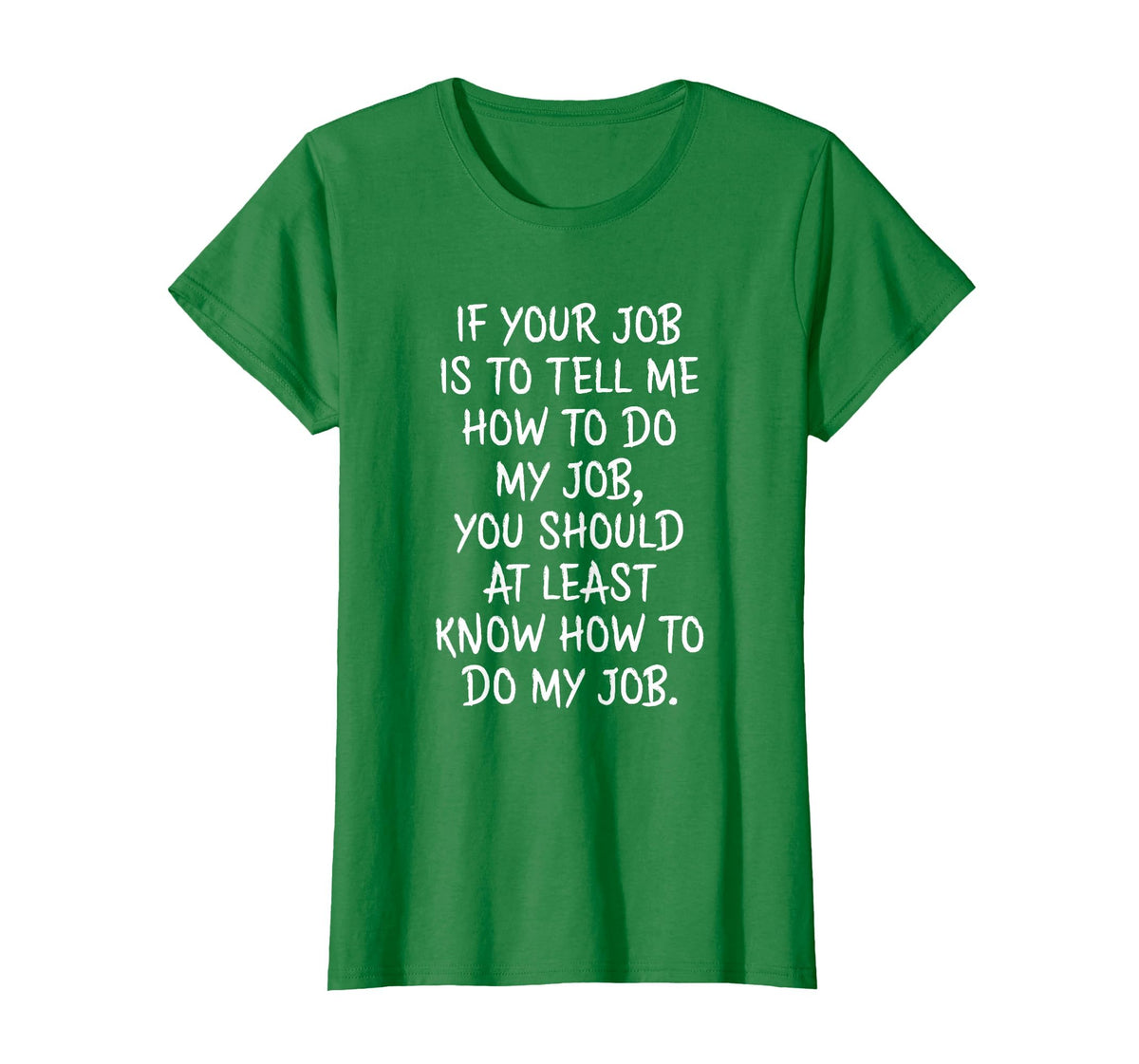 If Your Job is to Tell Me How to Do My Job Funny Work T-Shirt