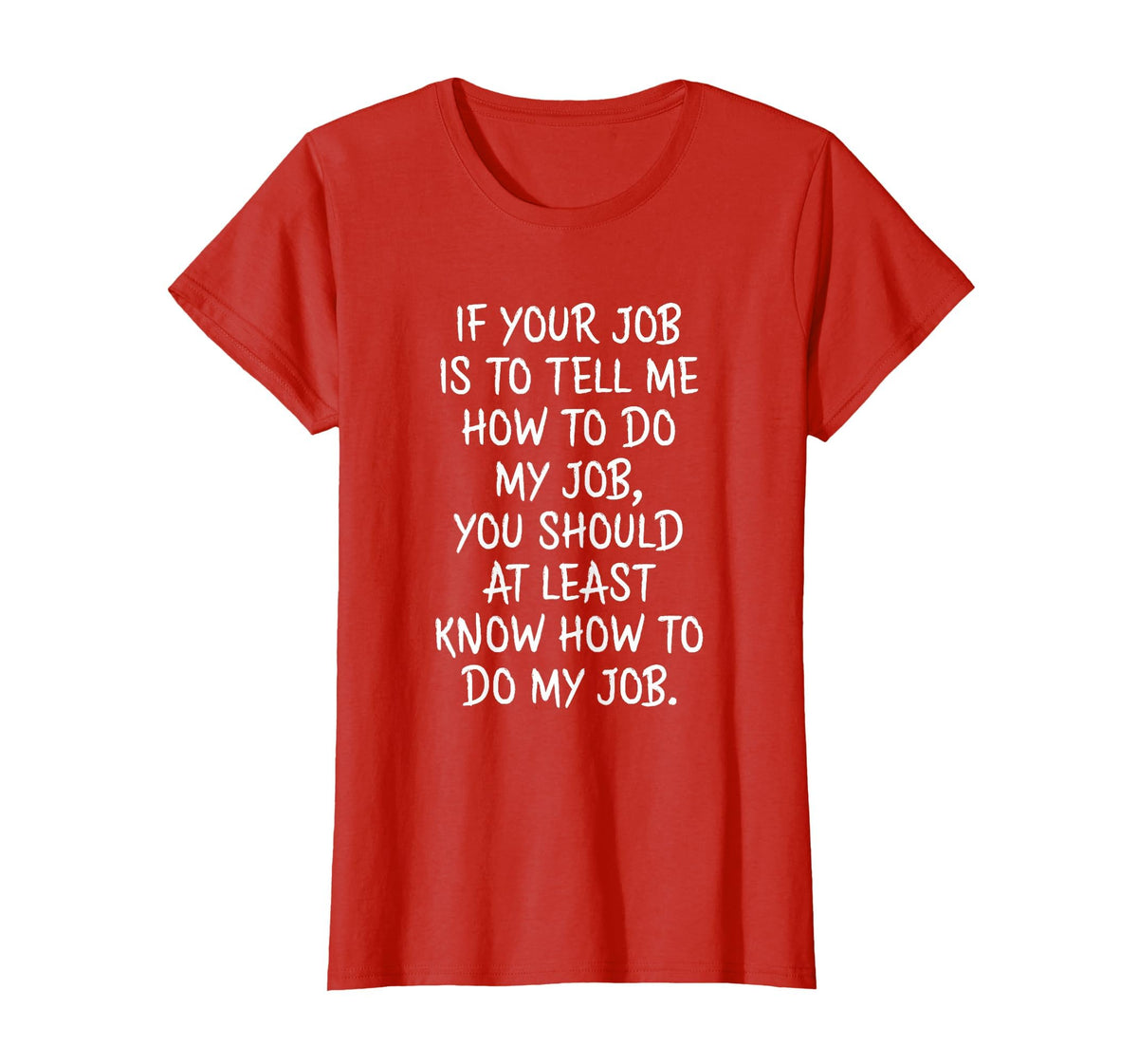 If Your Job is to Tell Me How to Do My Job Funny Work T-Shirt