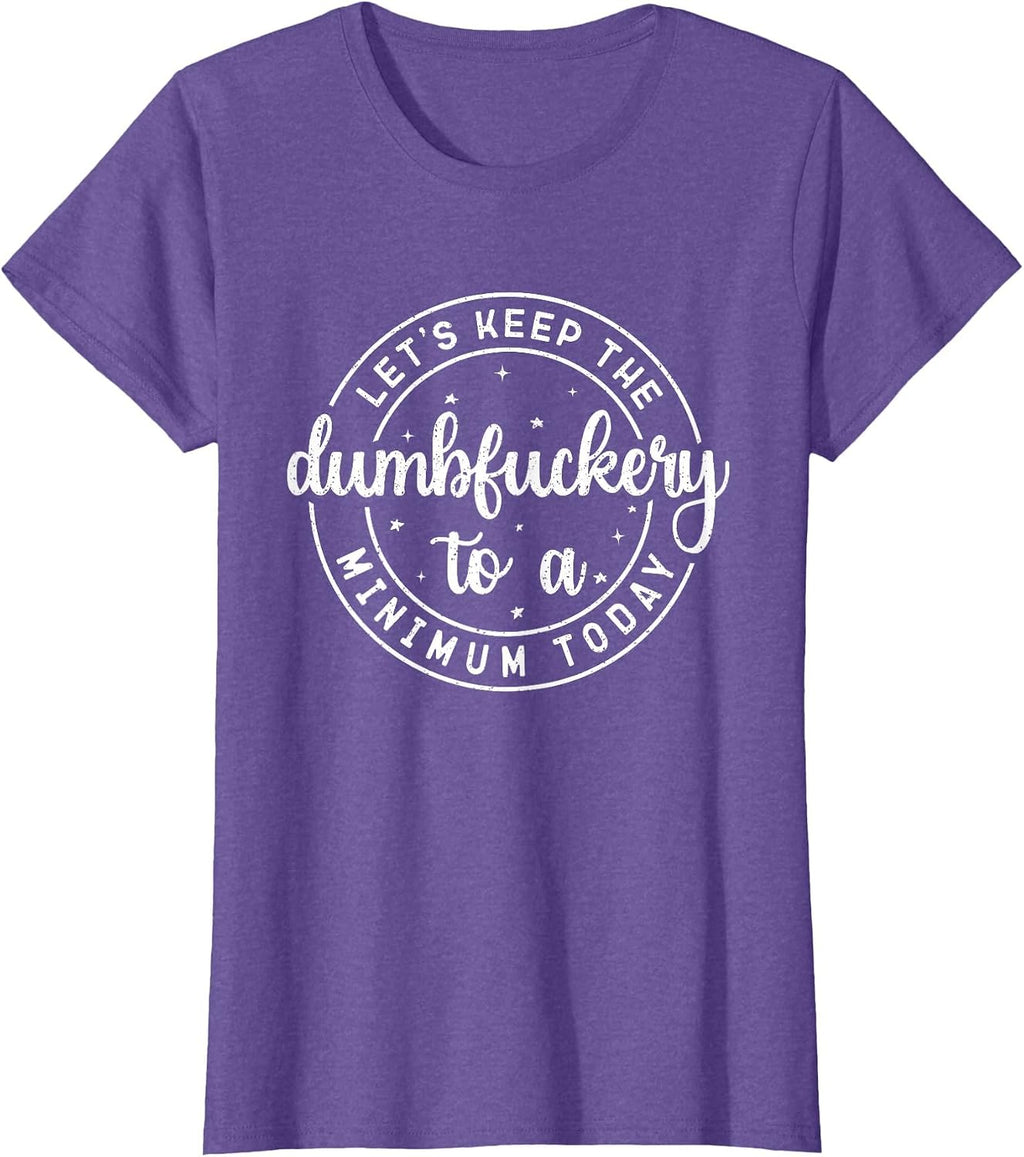 Funny Coworker Let's Keep The Dumbfuckery to a Minimum Today T-Shirt