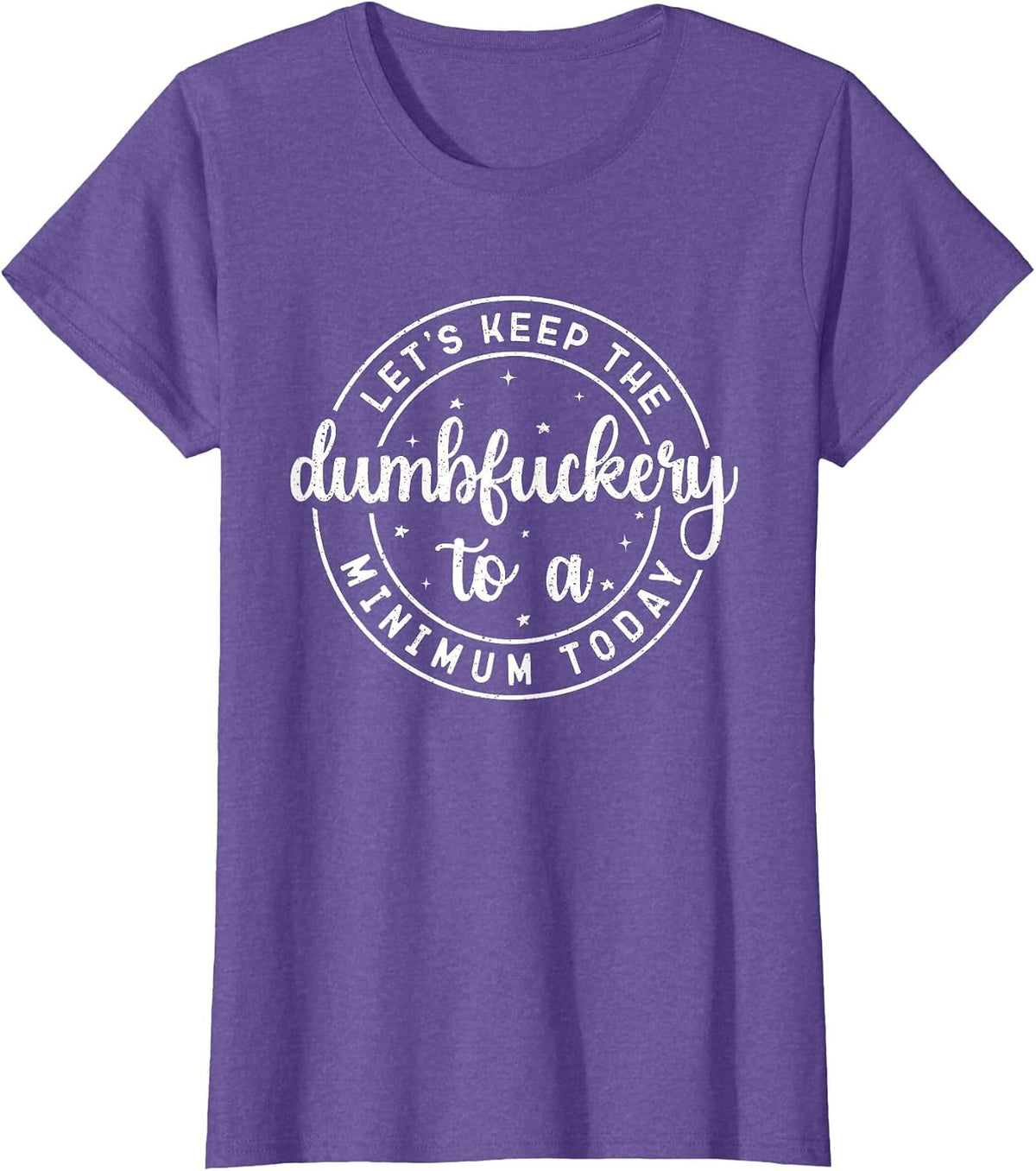 Funny Coworker Let's Keep The Dumbfuckery to a Minimum Today T-Shirt
