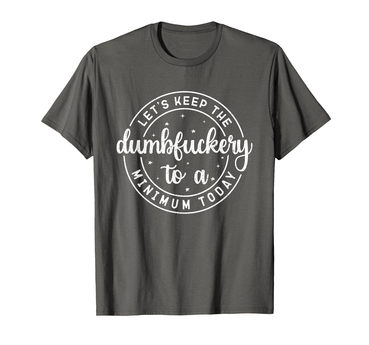 Funny Coworker Let's Keep The Dumbfuckery to a Minimum Today T-Shirt