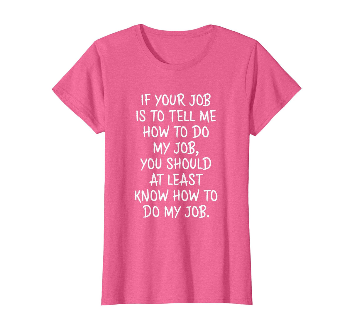 If Your Job is to Tell Me How to Do My Job Funny Work T-Shirt
