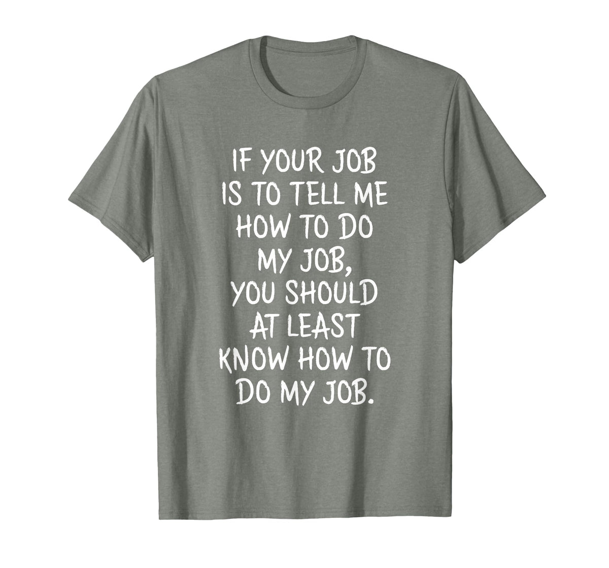 If Your Job is to Tell Me How to Do My Job Funny Work T-Shirt