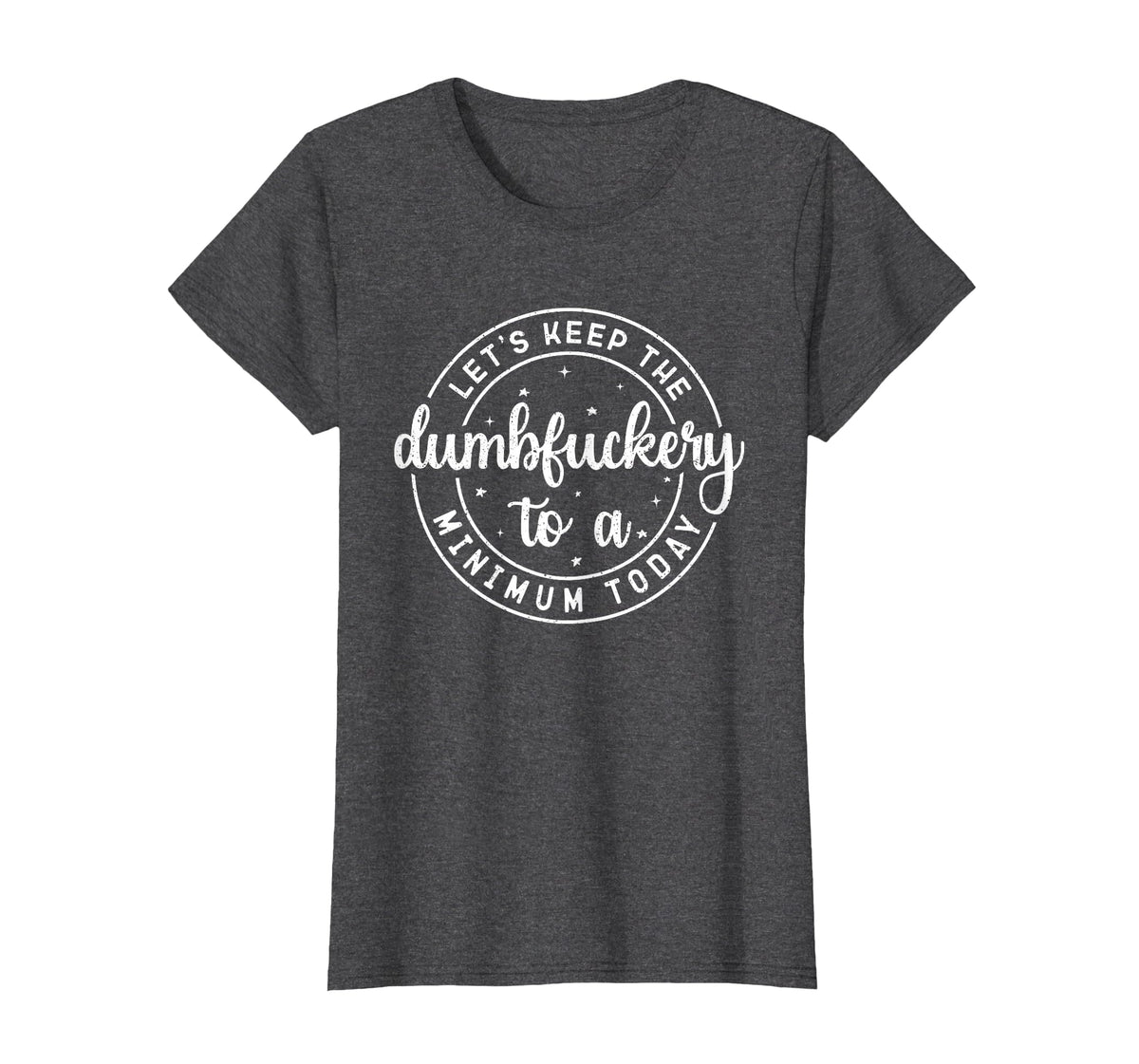 Funny Coworker Let's Keep The Dumbfuckery to a Minimum Today T-Shirt