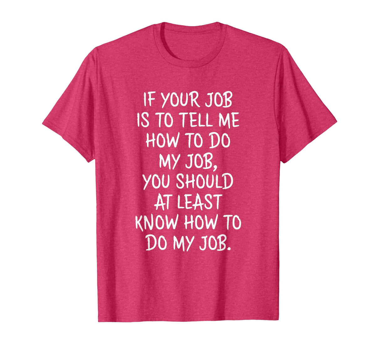 If Your Job is to Tell Me How to Do My Job Funny Work T-Shirt