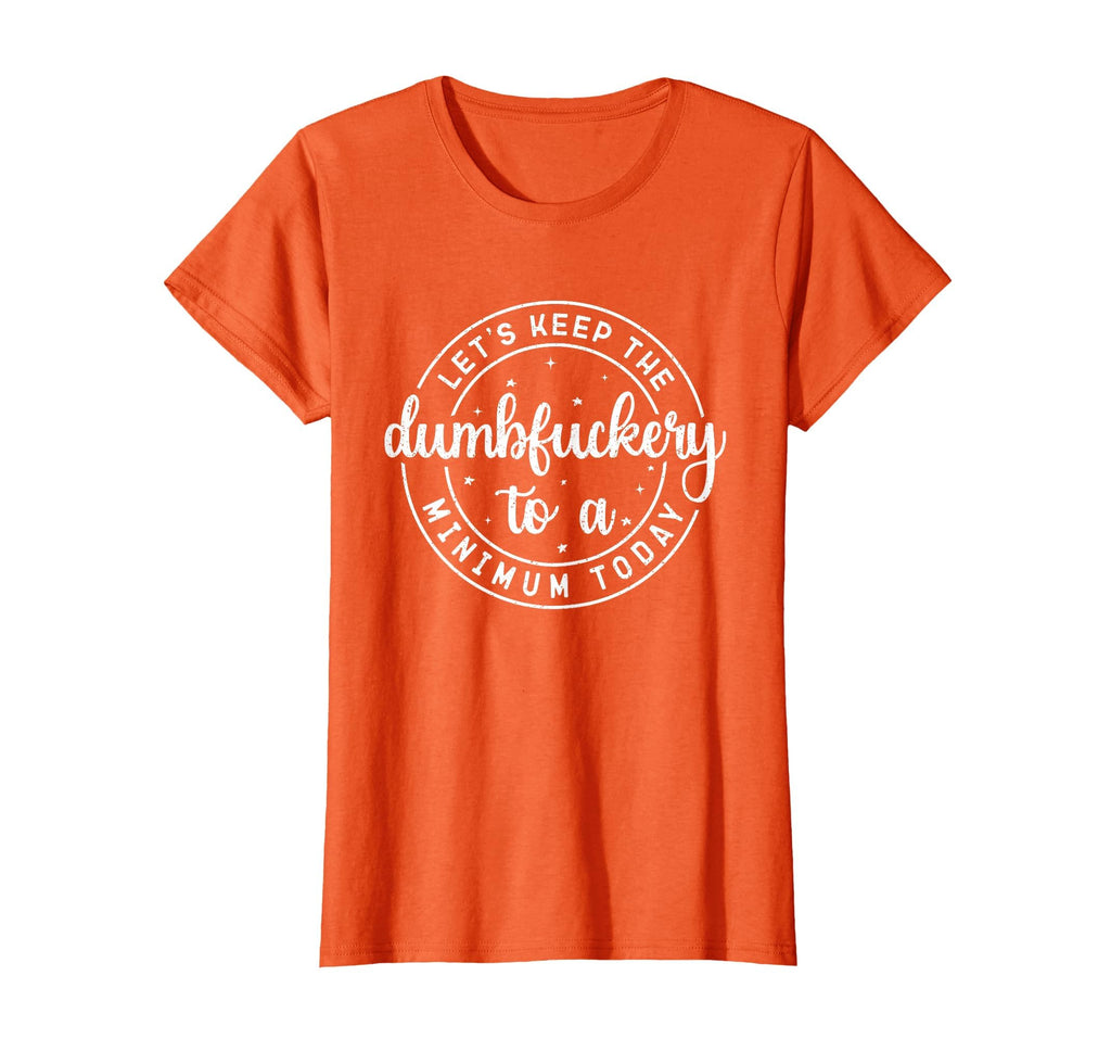 Funny Coworker Let's Keep The Dumbfuckery to a Minimum Today T-Shirt