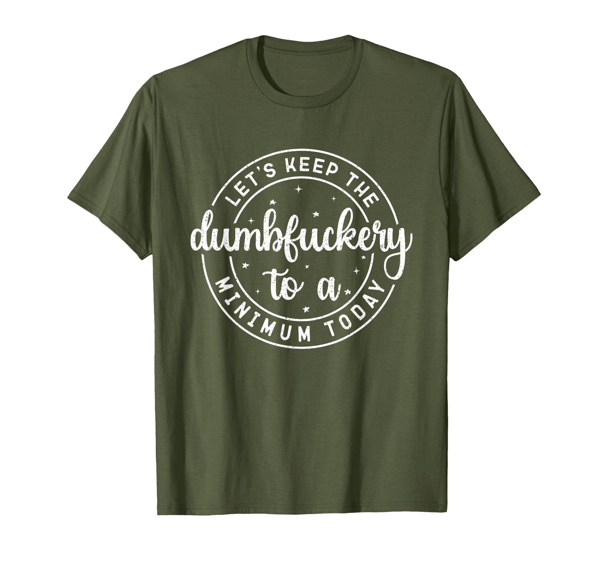Funny Coworker Let's Keep The Dumbfuckery to a Minimum Today T-Shirt
