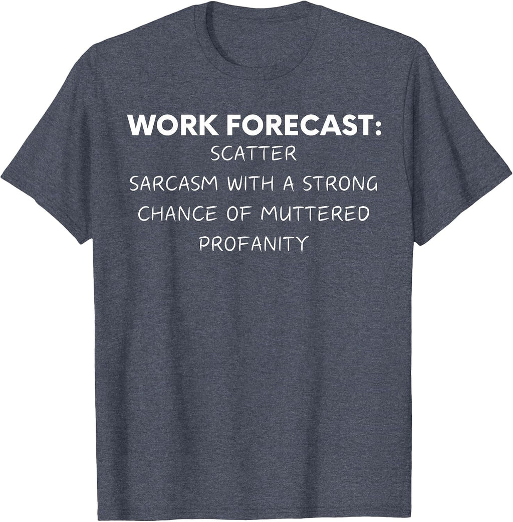 Funny Saying Work Forecast Sarcasm Gag Women Men Colleagues T-Shirt